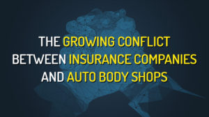 The Growing Conflict Between Insurance Companies & Auto Body Shops